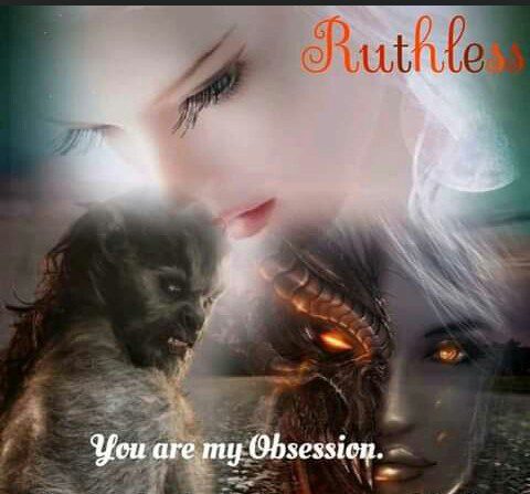 Ruthless you are my obsession